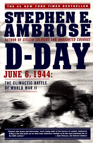 D Day: June 6, 1944: The Climactic Battle of World War II