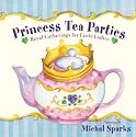 Princess Tea Parties: Royal Gatherings for Little Ladies
