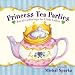 Princess Tea Parties: Royal Gatherings for Little Ladies