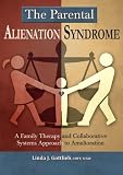 The Parental Alienation Syndrome: A Family Therapy and Collaborative Systems Approach to Amelioration