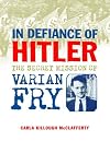 In Defiance of Hitler: The Secret Mission of Varian Fry