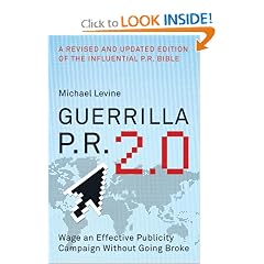 Guerrilla P.R. 2.0: Wage an Effective Publicity Campaign without Going Broke