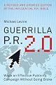 Guerrilla P.R. 2.0: Wage an Effective Publicity Campaign without Going Broke