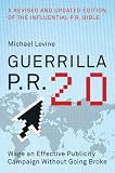 Guerrilla P.R. 2.0: Wage an Effective Publicity Campaign without Going Broke