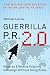 Guerrilla P.R. 2.0: Wage an Effective Publicity Campaign without Going Broke