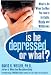 Is He Depressed or What?: What to Do When the Man You Love Is Irritable, Moody, and Withdrawn