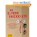 Die Eltern-Trickkiste: So bekommen Sie Zahnputzver�chter, Gem�severweigerer und alle anderen Widerst�ndler spielend in den Griff
