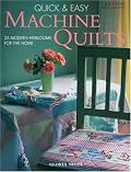 Quick & Easy Machine Quilts: 25 Modern Heirlooms for the Home