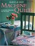 Quick & Easy Machine Quilts: 25 Modern Heirlooms for the Home