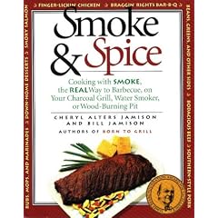 Smoke & Spice: Cooking with Smoke, the Real Way to Barbecue, on Your Charcoal Grill, Water Smoker, or Wood-Burning Pit