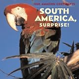 South America, Surprise! (Our Amazing Continents)
