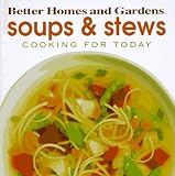 Soups and Stews (Cooking for Today) Better Homes and Gardens Books