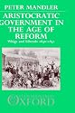 Aristocratic Government in the Age of Reform: Whigs and Liberals 1830-1852