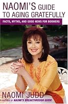 Naomi's Guide to Aging Gratefully: Facts, Myths, and Good News for Boomers