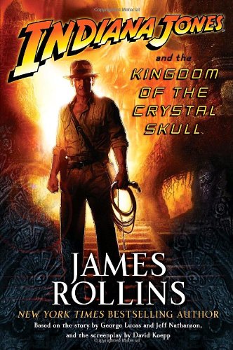 Indiana Jones and the Kingdom of the Crystal Skull (TM) James Rollins