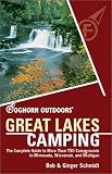 Foghorn Outdoors Great Lakes Camping : The Complete Guide to More Than 750 Campgrounds in Minnesota Wisconsin, and Michigan (Foghorn Outdoors Series)