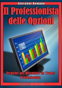 il professionista delle opzioni (italian edition) - giovanni romano il professionista delle opzioni (italian edition) - giovanni romano