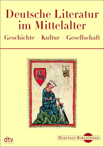 Deutsche Literatur im Mittelalter. CD-ROM für Windows ab 95. Geschichte. Kultur. Gesellschaft.