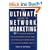 The Ultimate Guide to Network Marketing: 37 Top Network Marketing Income-Earners Share Their Most Preciously-Guarded Secrets to Building Extreme Wealth