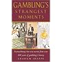 Gambling's Strangest Moments: Extraordinary But True Stories from Over 200 Years of Gambling's History (Strangest series)