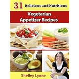 31 Delicious and Nutritious Vegetarian Appetizer Recipes (The Ultimate Guide to Vegetarian Cooking)