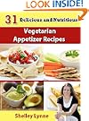 31 Delicious and Nutritious Vegetarian Appetizer Recipes (The Ultimate Guide to Vegetarian Cooking)