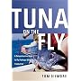 Tuna on the Fly: A Comprehensive Guide to Fly Fishing's Ultimate Trophy Fish