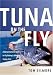 Tuna on the Fly: A Comprehensive Guide to Fly Fishing's Ultimate Trophy Fish by Tom Gilmore