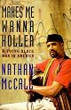 Makes Me Wanna Holler:: A Young Black Man in America by Nathan Mc Call