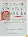 Origins of New Mexico Families: A Genealogy of the Spanish Colonial Period