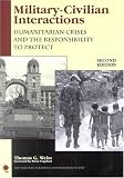 Military-Civilian Interactions: Humanitarian Crises and the Responsibility to Protect (New Millennium Books in International Studies)