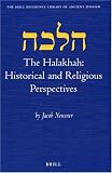 The Halakhah: Historical and Religious Perspectives (Brill Reference Library of Judaism) Jacob Neusner