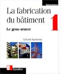 La Fabrication du b�timent, tome 1 :...