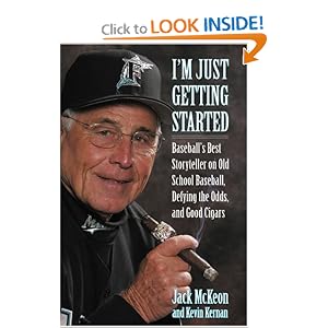 I'm Just Getting Started: Baseball's Best Storyteller on Old School Baseball, Defying the Odds, and... by Jack McKeon and Kevin Kernan