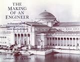 The Making of an Engineer: An Illustrated History of Engineering Education in the United States and Canada Lawrence P. Grayson