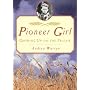 Pioneer Girl: Growing Up on the Prairie