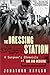 The Dressing Station: A Surgeon's Chronicle of War and Medicine