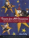  : Toasts for All Occasions: 200 Reasons to Raise Your Glass