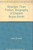 Stranger than fiction : the biography of Elspeth Bryce-Smith