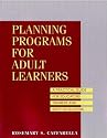 Planning Programs for Adult Learners: A Practical Guide for Educators, Trainers, and Staff Developers (Jossey-Bass Higher and Adult Education)