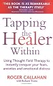 Tapping the Healer within: Using Thought Field Therapy to Instantly Conquer Your Fears, Anxieties and Emotional Distress