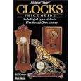 Antique Trader Clocks Price Guide: Including All Types of Clocks-17th Through 20th Century... by  Kyle Husfloen and Mark F. Moran