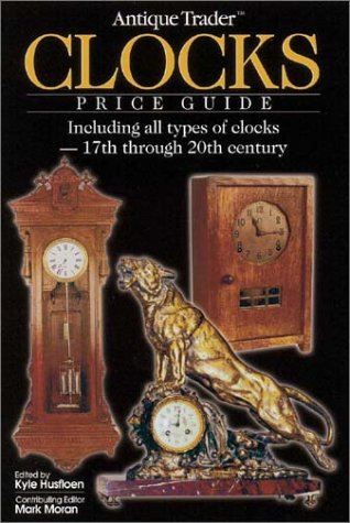 "Antique Trader" Clocks Price Guide: Including All Types of Clocks - 17th Through 20th Century (Antique Trader's Clocks Price Guide)