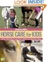 Cherry Hill's Horse Care for Kids: Grooming, Feeding, Behavior, Stable & Pasture, Health Care, Handling & Safety, Enjoying