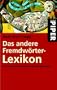 Das andere Fremdw�rterlexikon. Das passende Fremdwort schnell gefunden.