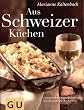 Aus Schweizer K�chen: Unverf�lschte Orginalrezepte aus den 26 Kantonen der Schweiz (Autoren-Kochb�cher)