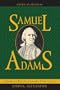 Samuel Adams: America's Revolutionary Politician (American Profiles)