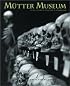 The Mutter Museum: Of the College of Physicians of Philadelphia