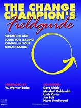 The Change Champion's Fieldguide: Strategies and Tools for Leading Change in Your Organization