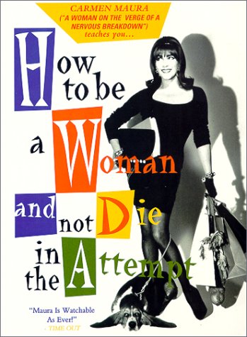 How to Be a Woman and Not Die in the Attempt